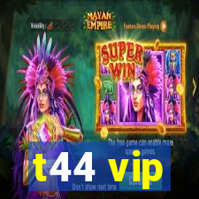 t44 vip